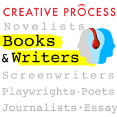 Books & Writers · The Creative Process: Novelists, Screenwriters, Playwrights, Poets, Non-fiction Writers & Journalists Talk